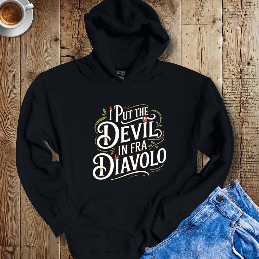 I Put the Devil in Fra Diavolo Hoodie Sweatshirt