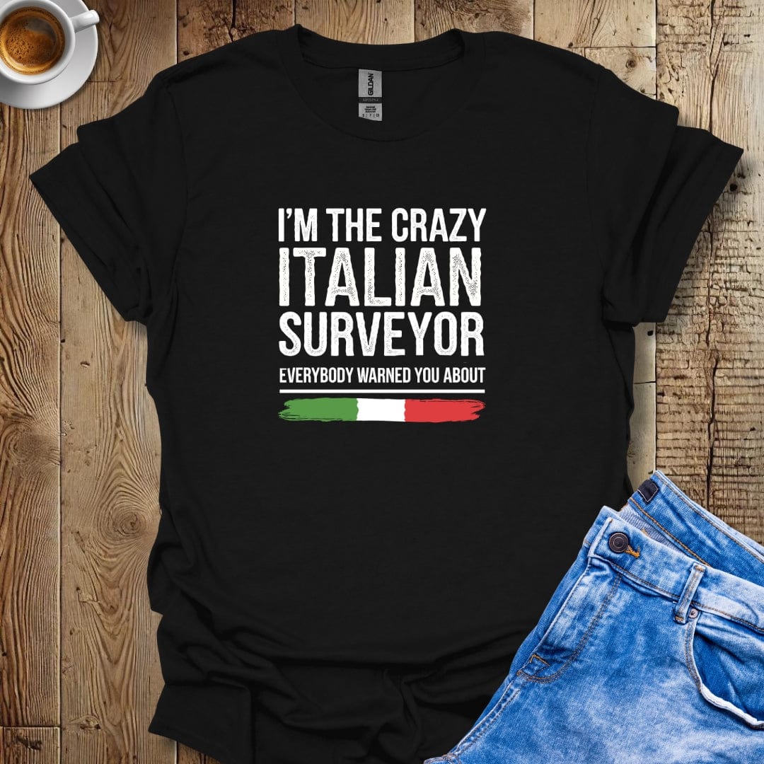 I'm The Crazy Italian Surveyor T-shirt