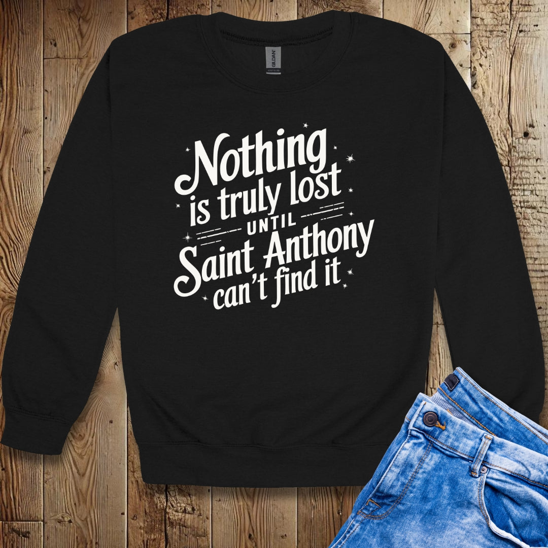 Nothing is Lost Until Saint Anthony Can't Find It Sweatshirt