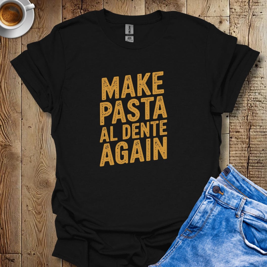 Make Pasta al Dente Again T-shirt