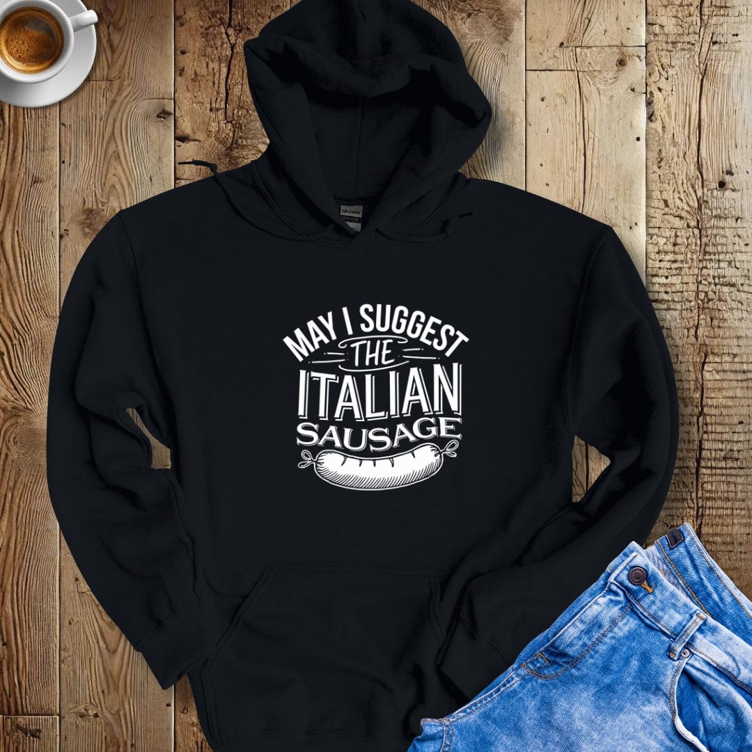 May I Suggest the Italian Sausage Hoodie Sweatshirt