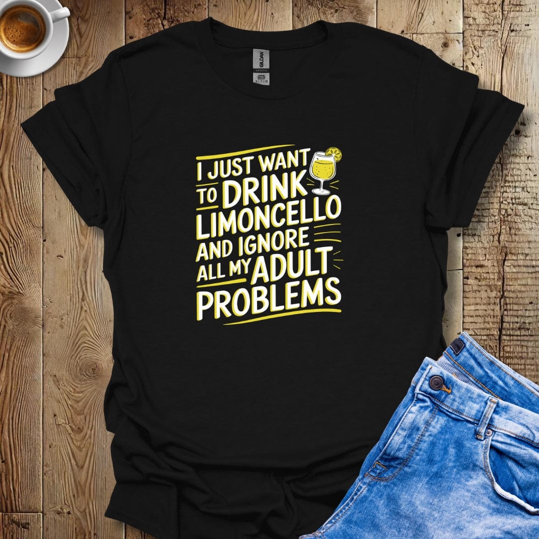 I Just Want to Drink Limoncello and Forget My Adult Problems T-shirt