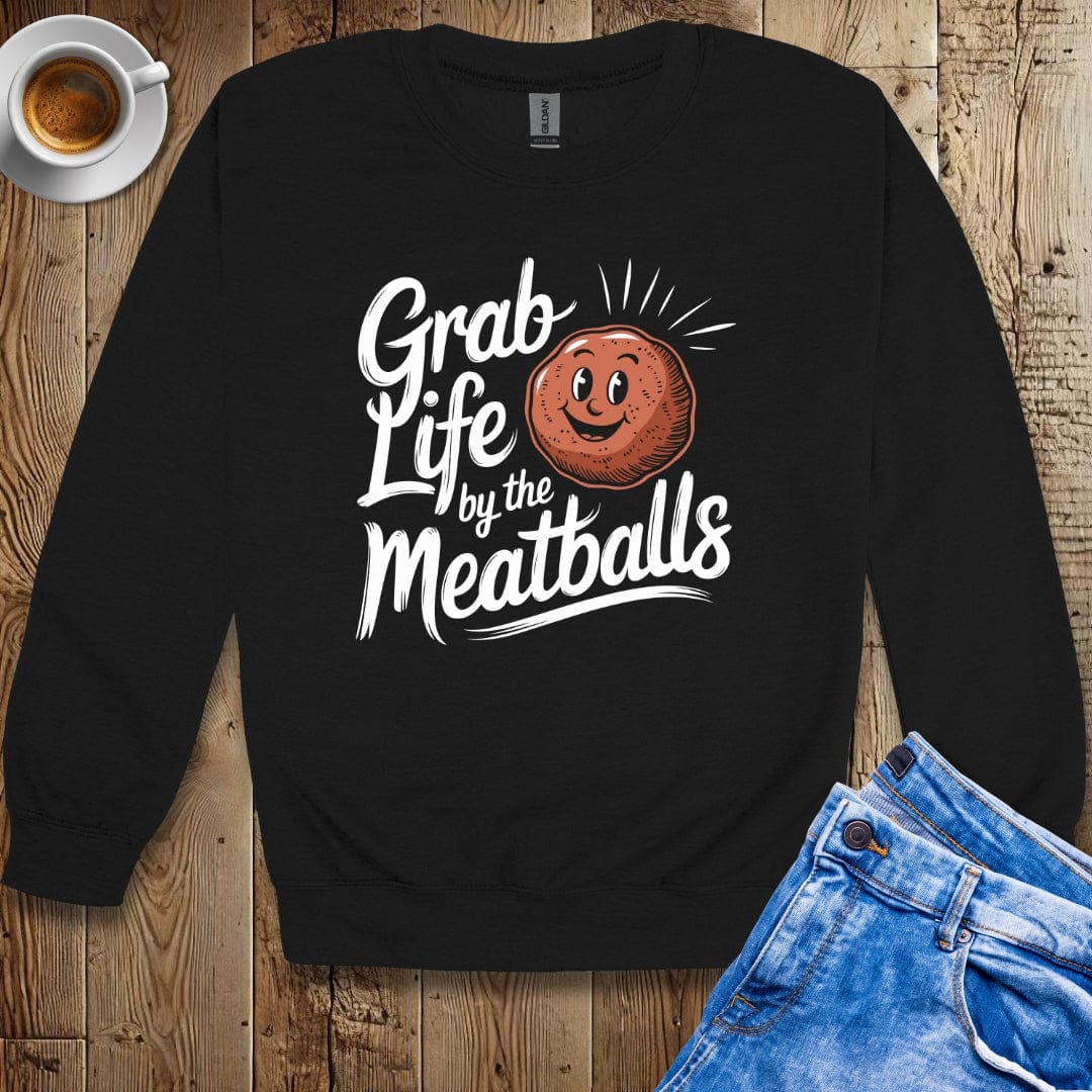 Grab Life by the Meatballs Sweatshirt