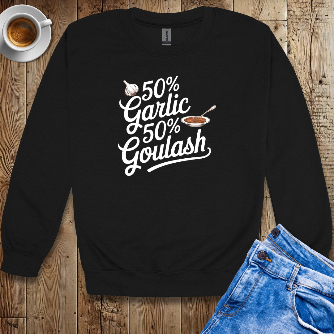 50% Garlic 50% Goulash Half Hungarian Italian Sweatshirt