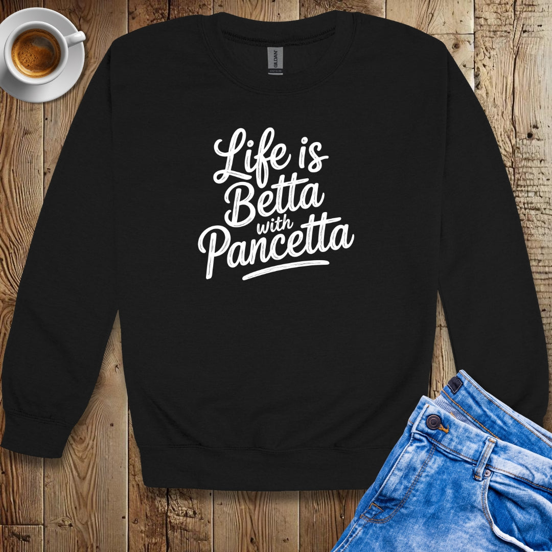 Life is Betta with Pancetta Crew Neck Sweatshirt