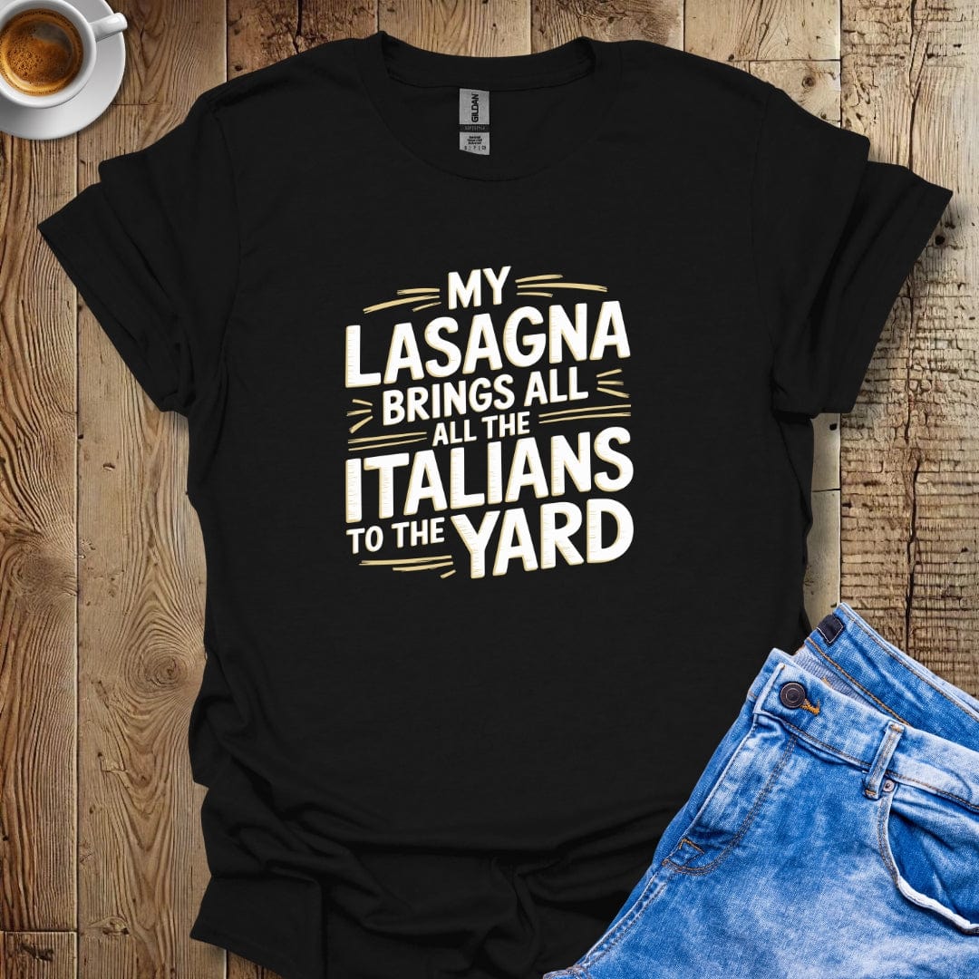 My Lasagna Brings All the Italians to the Yard T-shirt