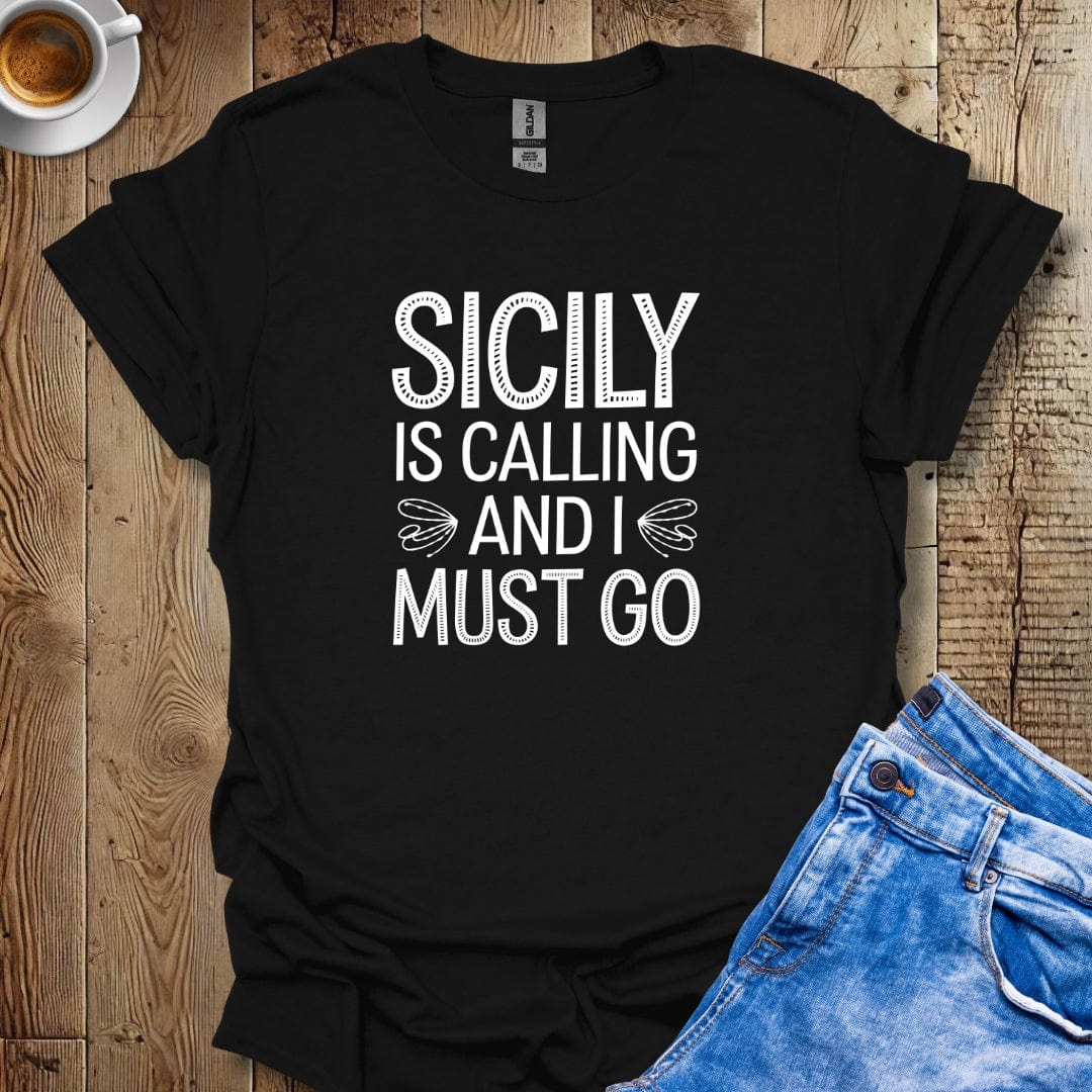 Sicily is Calling and I Must Go T-shirt