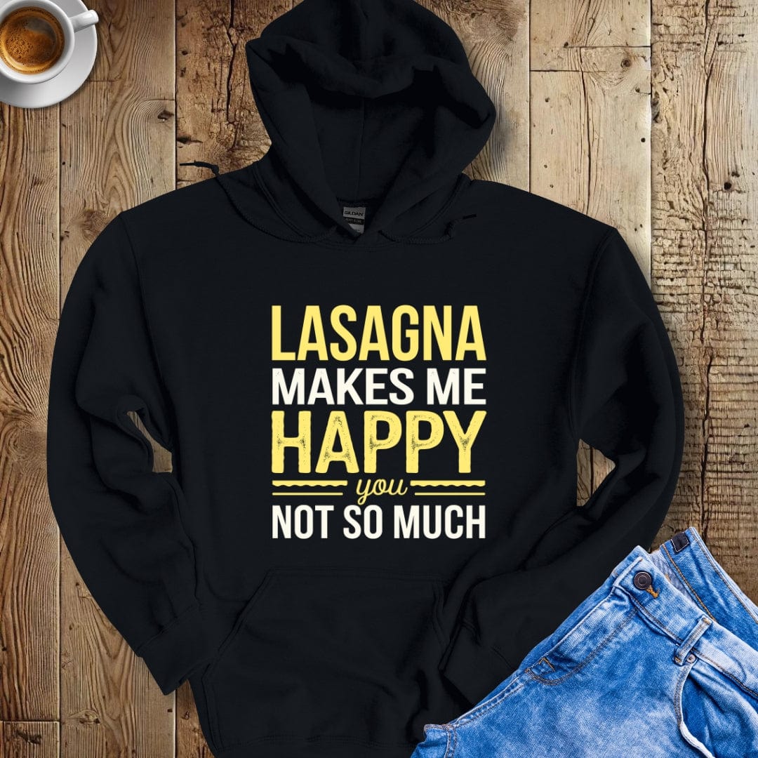 Lasagna Makes Me Happy You Not So Much Hoodie Sweatshirt