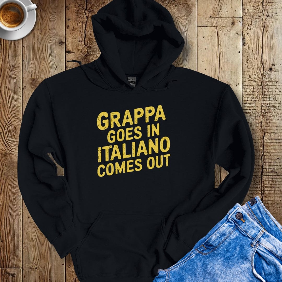 Grappa Goes In Italiano Comes Out Hoodie Sweatshirt