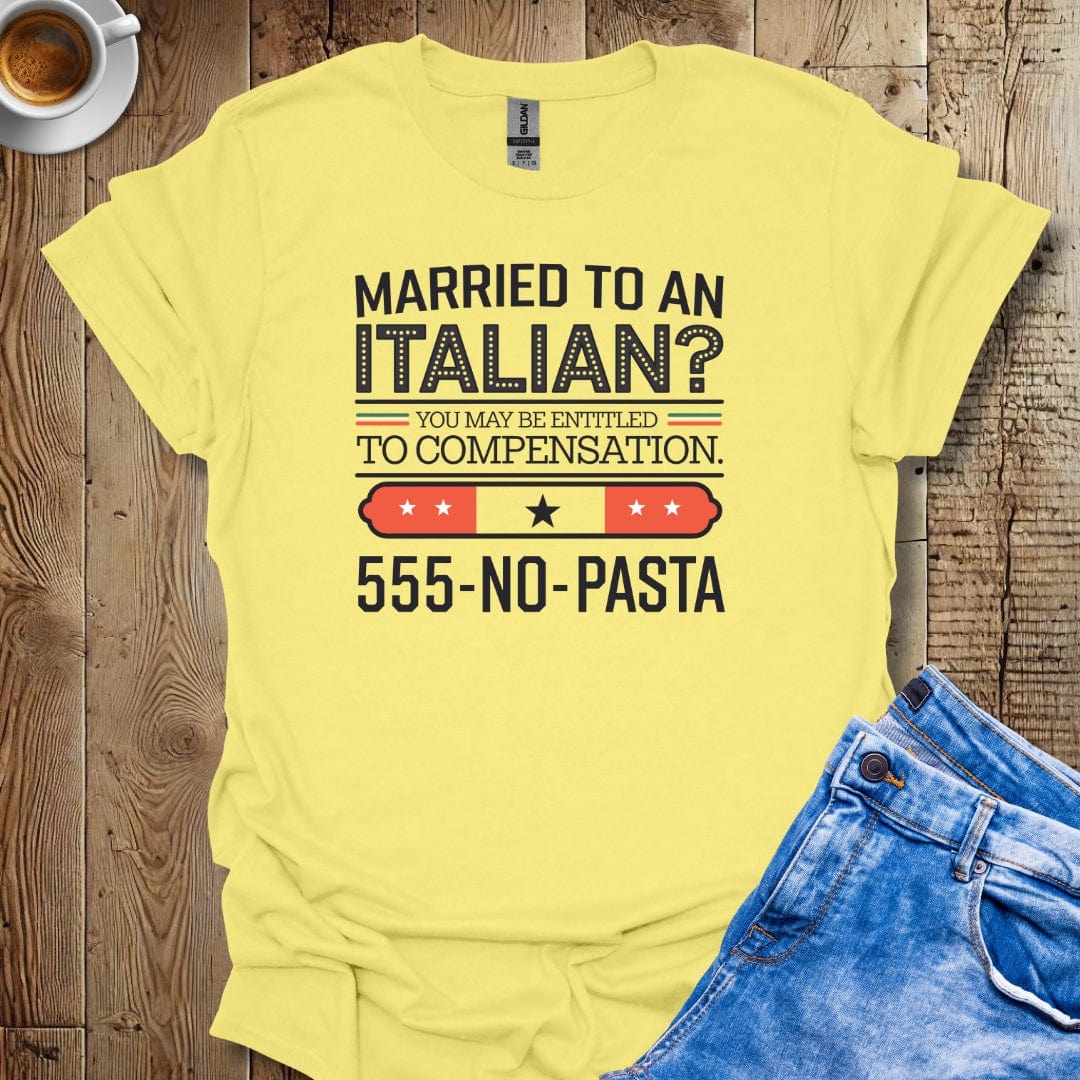 Married to an Italian You May Be Entitled to Compensation T-shirt