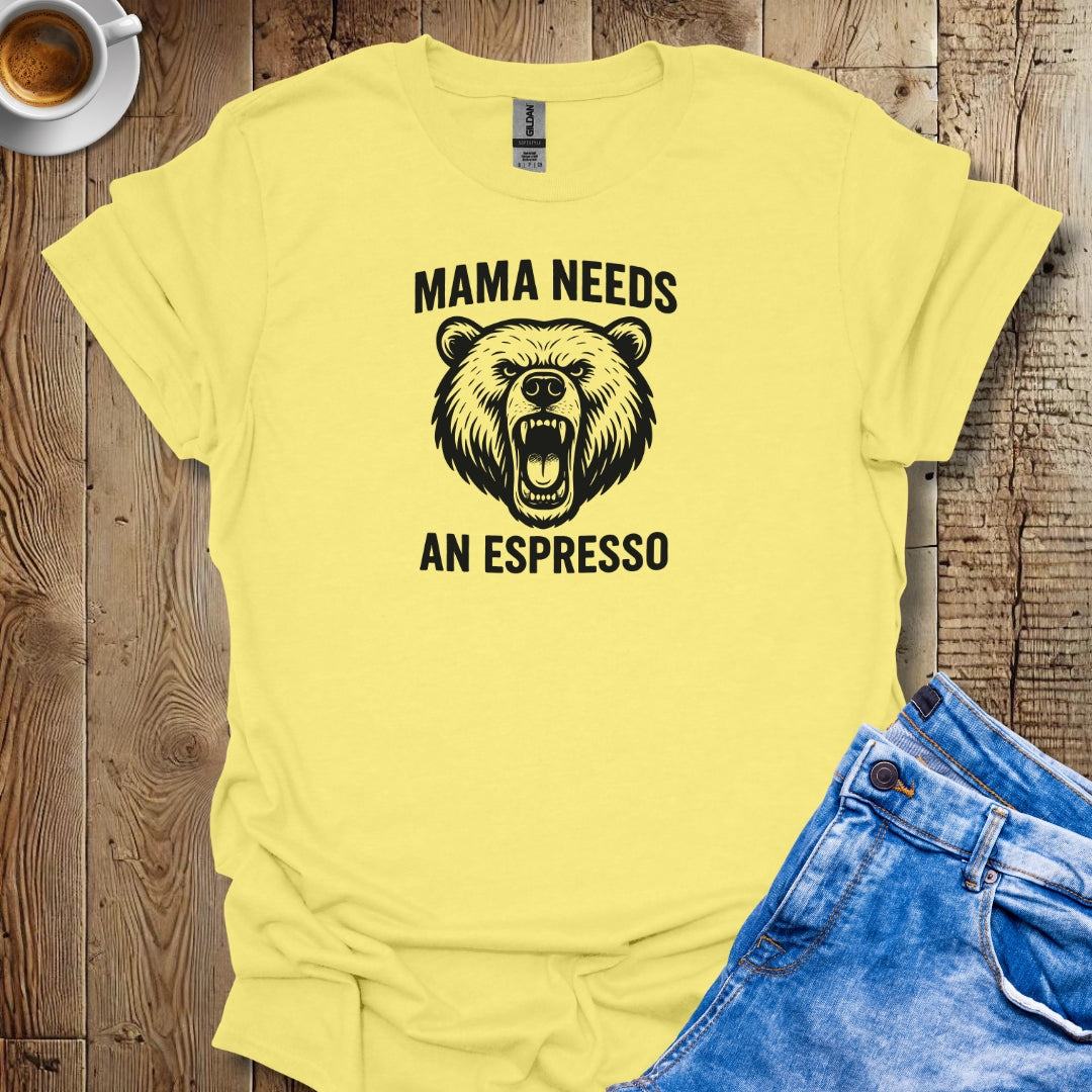 Mama Needs an Espresso T-shirt