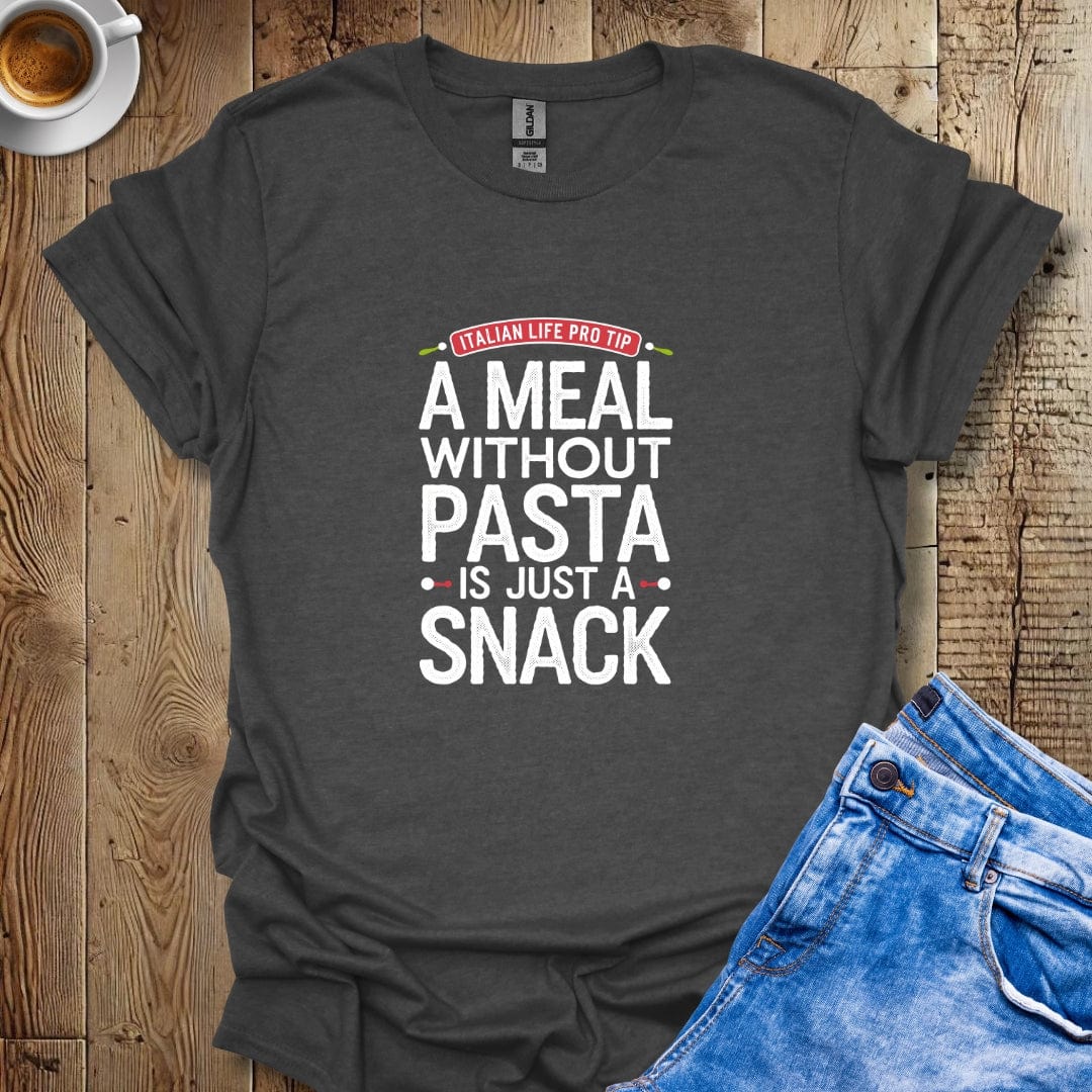 LPT: A Meal Without Pasta Is a Snack T-Shirt