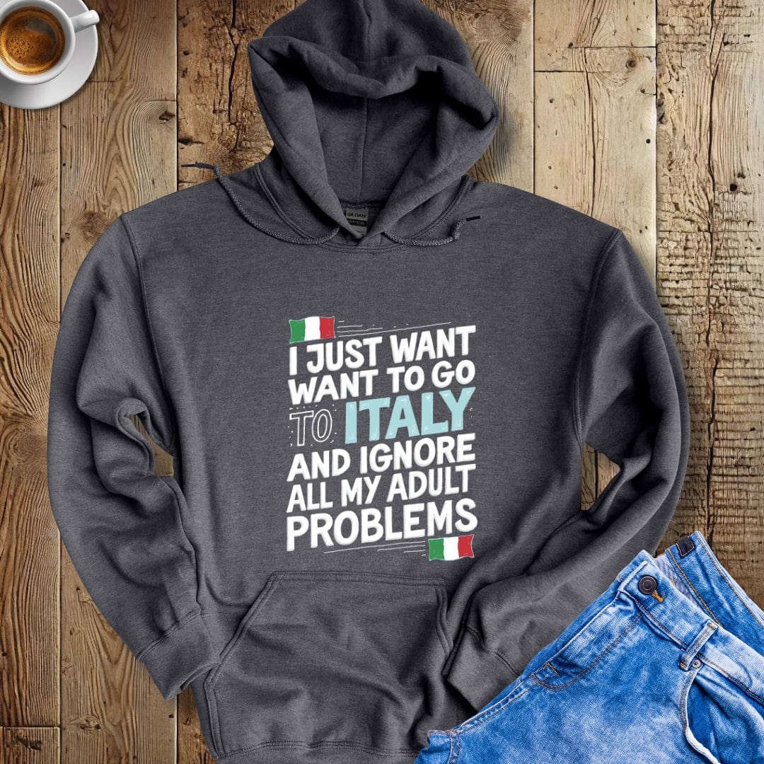 I Just Want to go to Italy Hoodie Sweatshirt