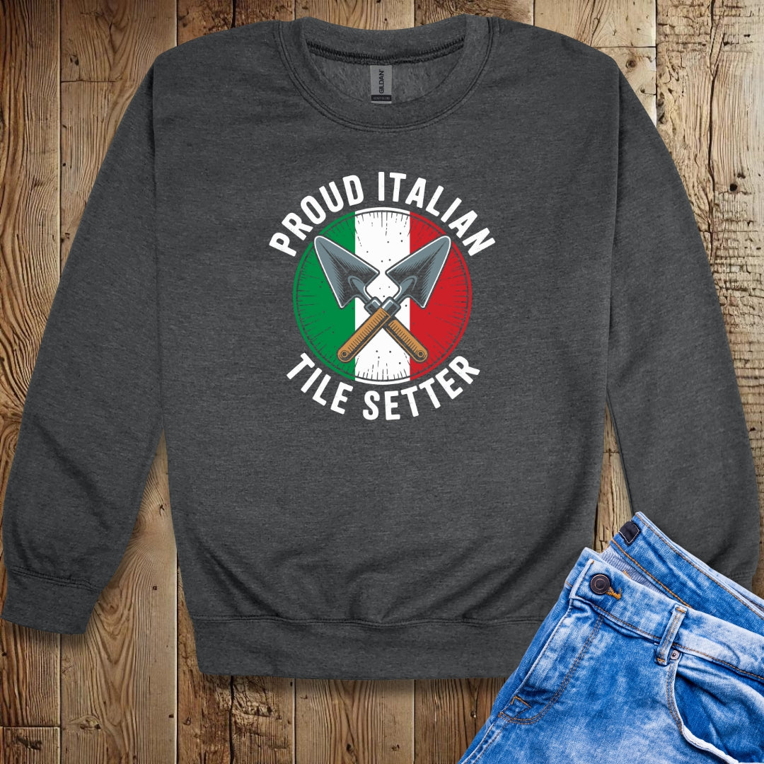 Proud Italian Tile Setter Sweatshirt