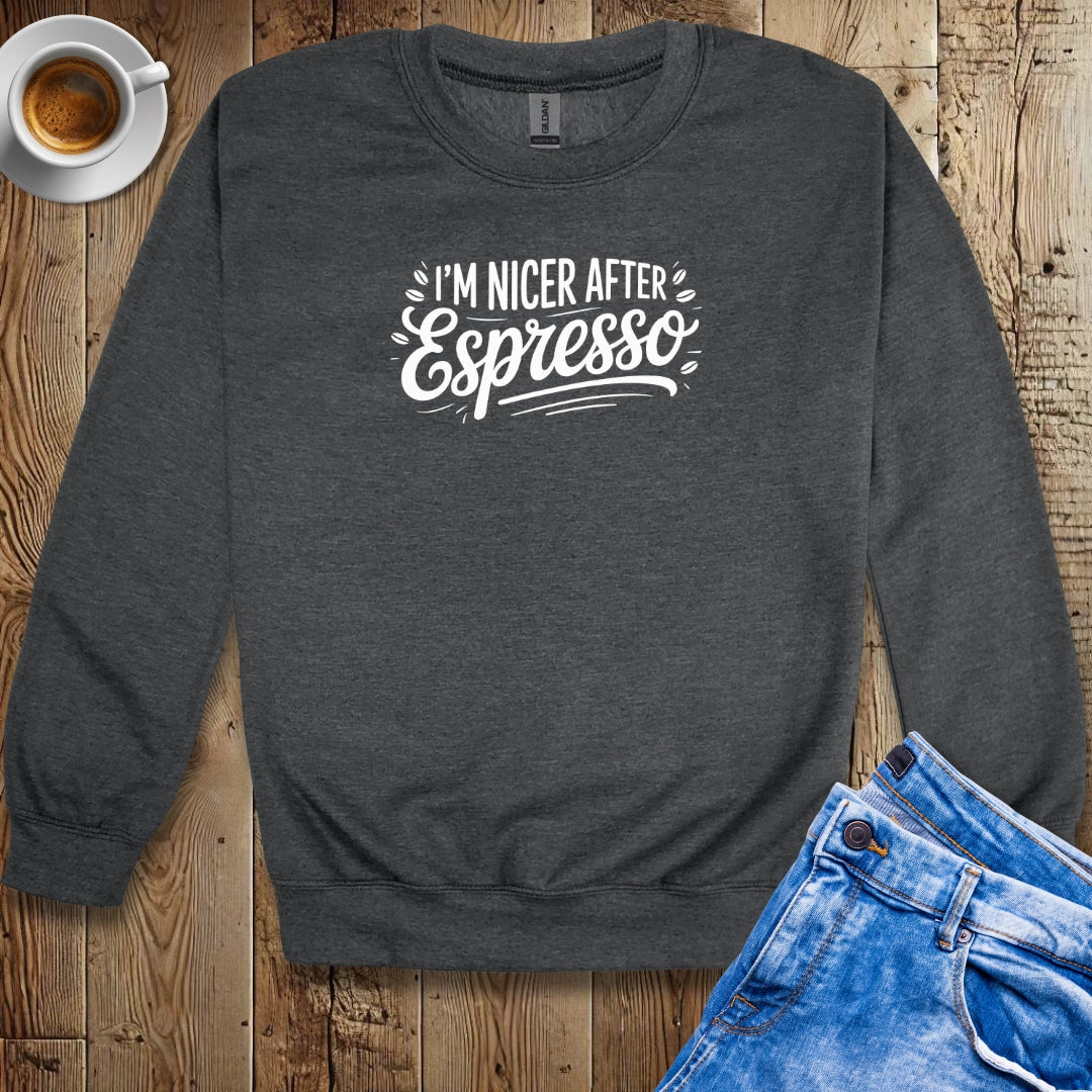 I'm Nicer After Espresso Sweatshirt