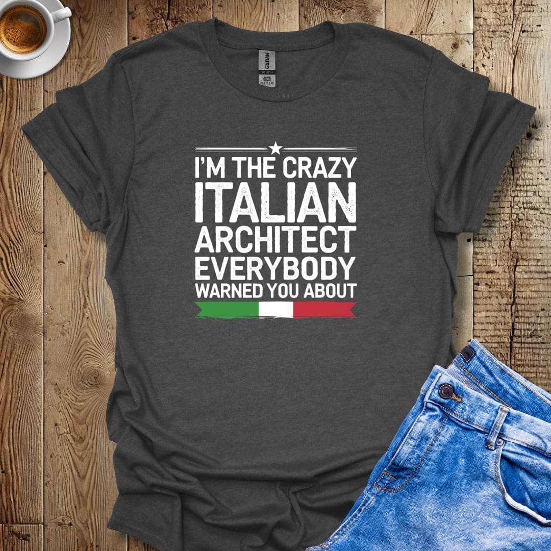 I'm The Crazy Italian Architect T-shirt