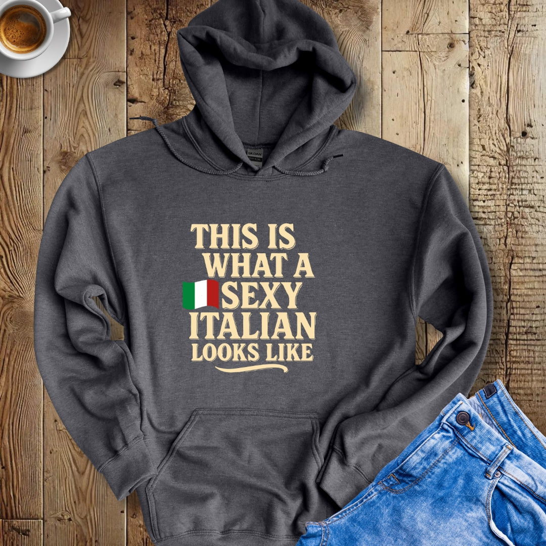 This is What a Sexy Italian Looks Like Hoodie Sweatshirt