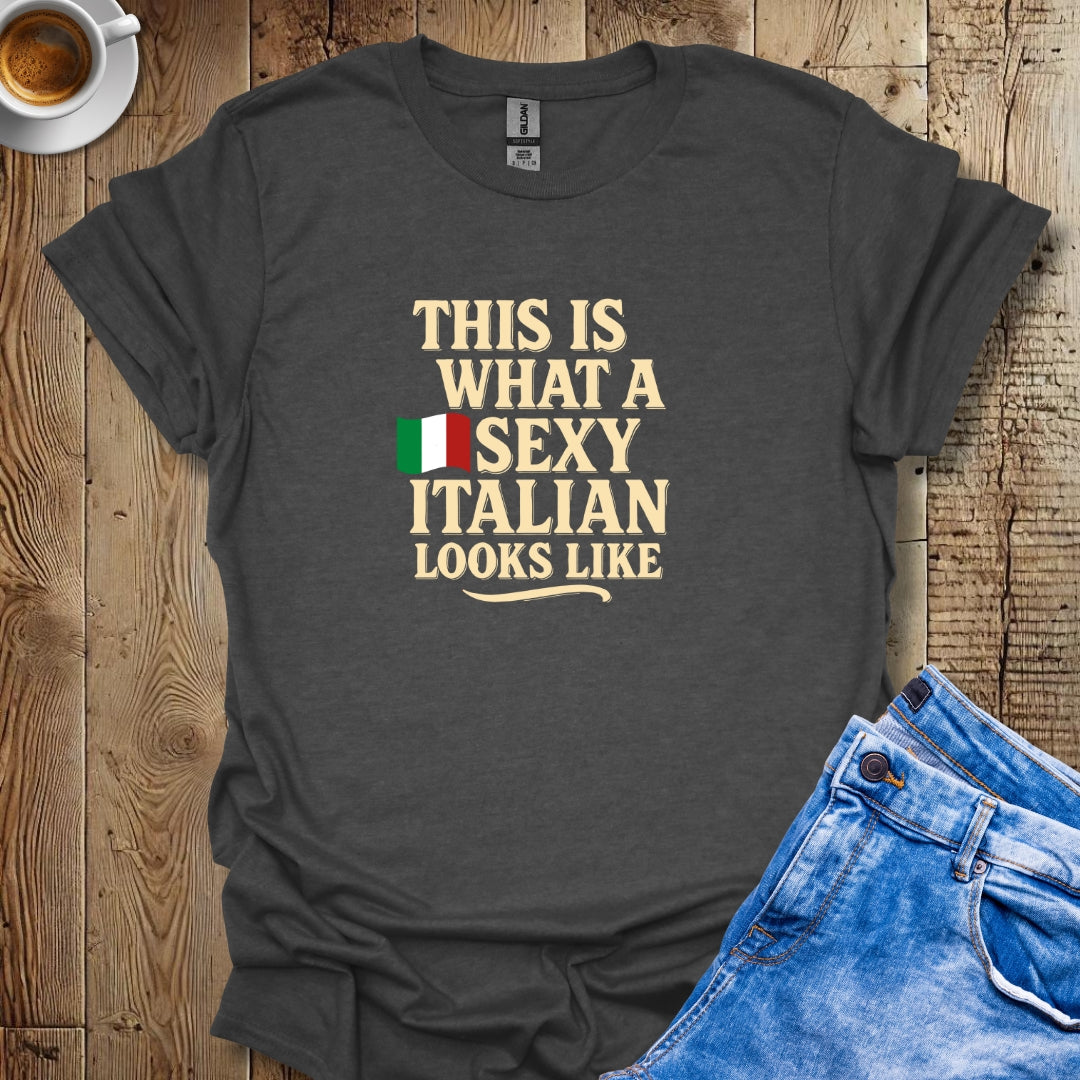 This is What a Sexy Italian Looks Like T-shirt