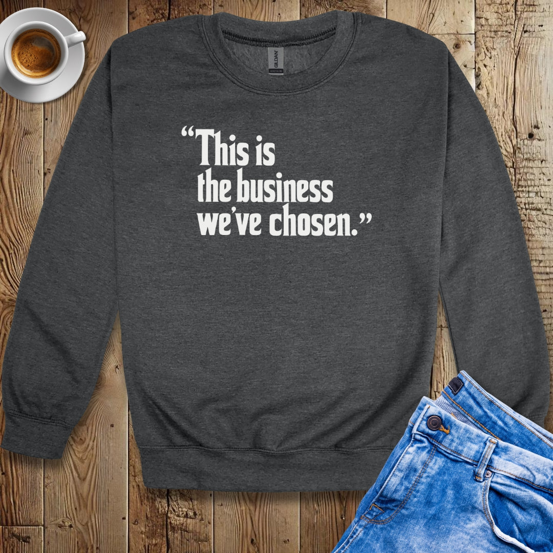 This is the Business We've Chosen Godfather Quote Crew Neck Sweatshirt