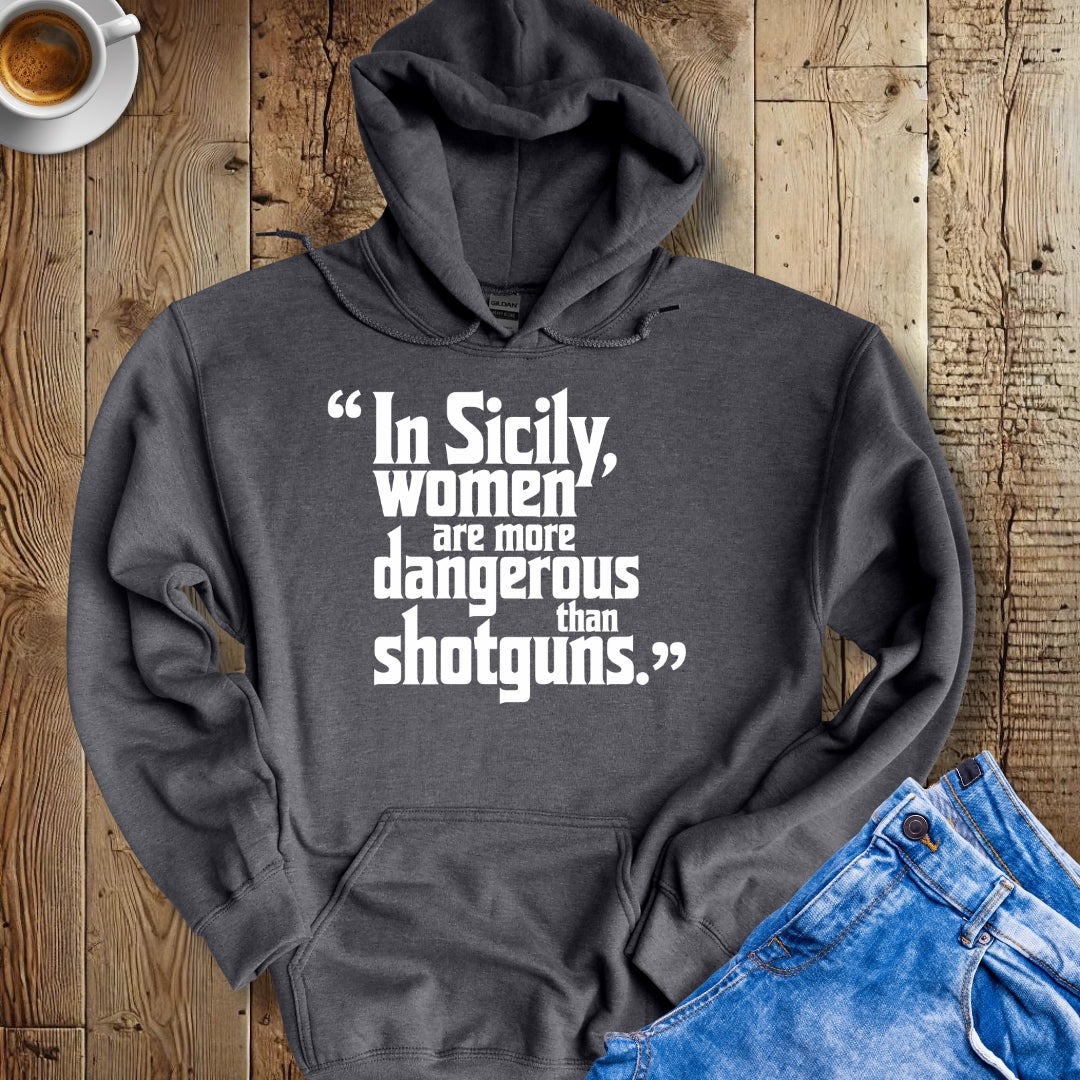 In Sicily Women Are More Dangerous Than Shotguns Godfather Quote Hoodie Sweatshirt