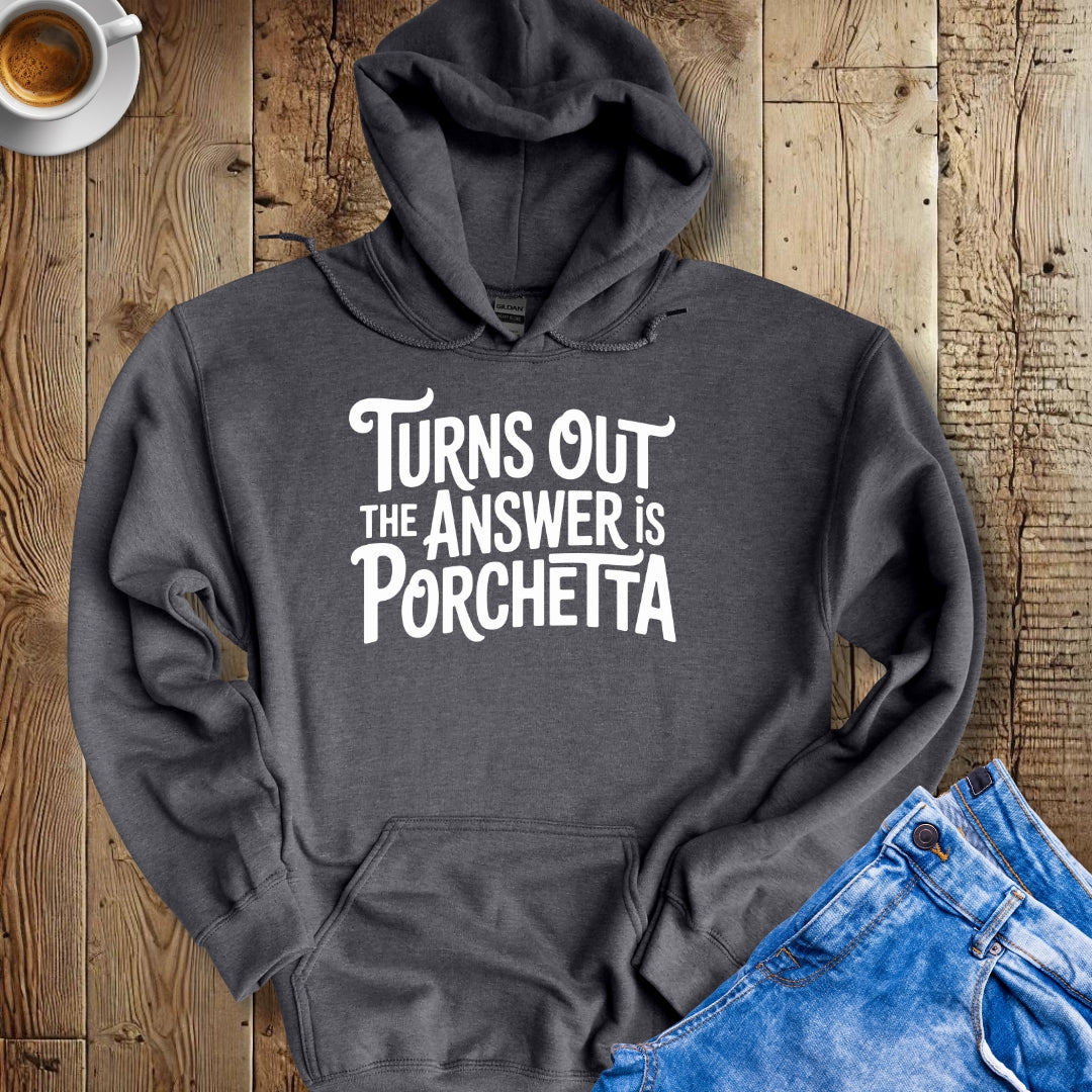 The Answer is Porchetta Hoodie Sweatshirt