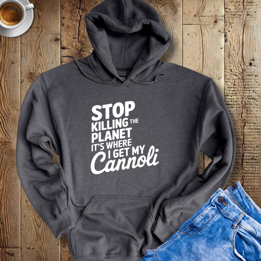 Stop Killing the Planet It's Where I Get My Cannoli Hoodie Sweatshirt