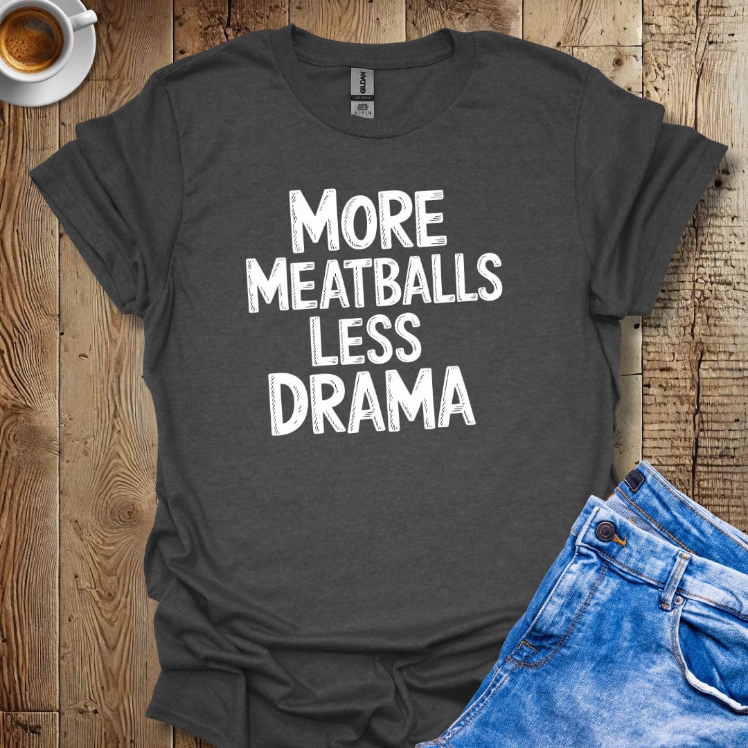 More Meatballs Less Drama T-shirt