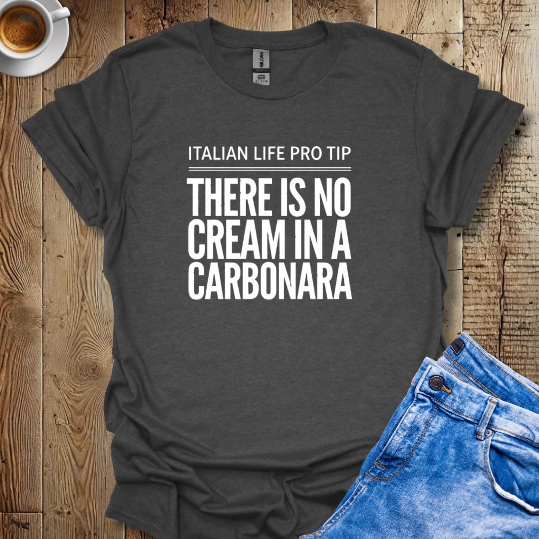 LPT: There's No Cream in Carbonara T-Shirt