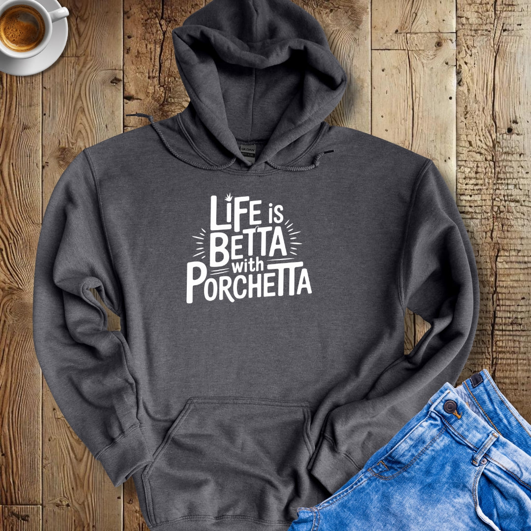 Life is Betta with Porchetta Hoodie Sweatshirt