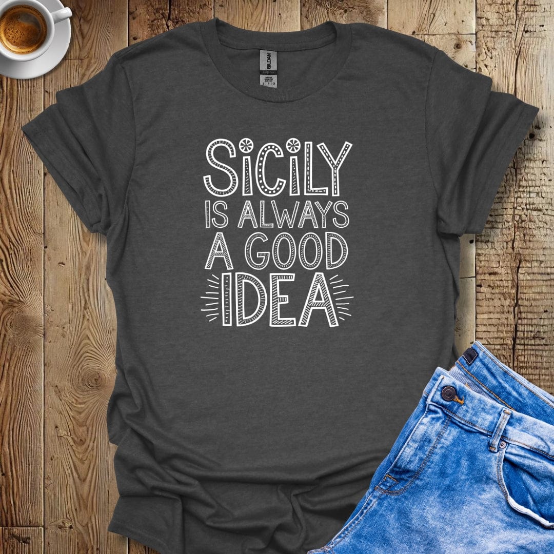 Sicily is Always a Good Idea T-shirt