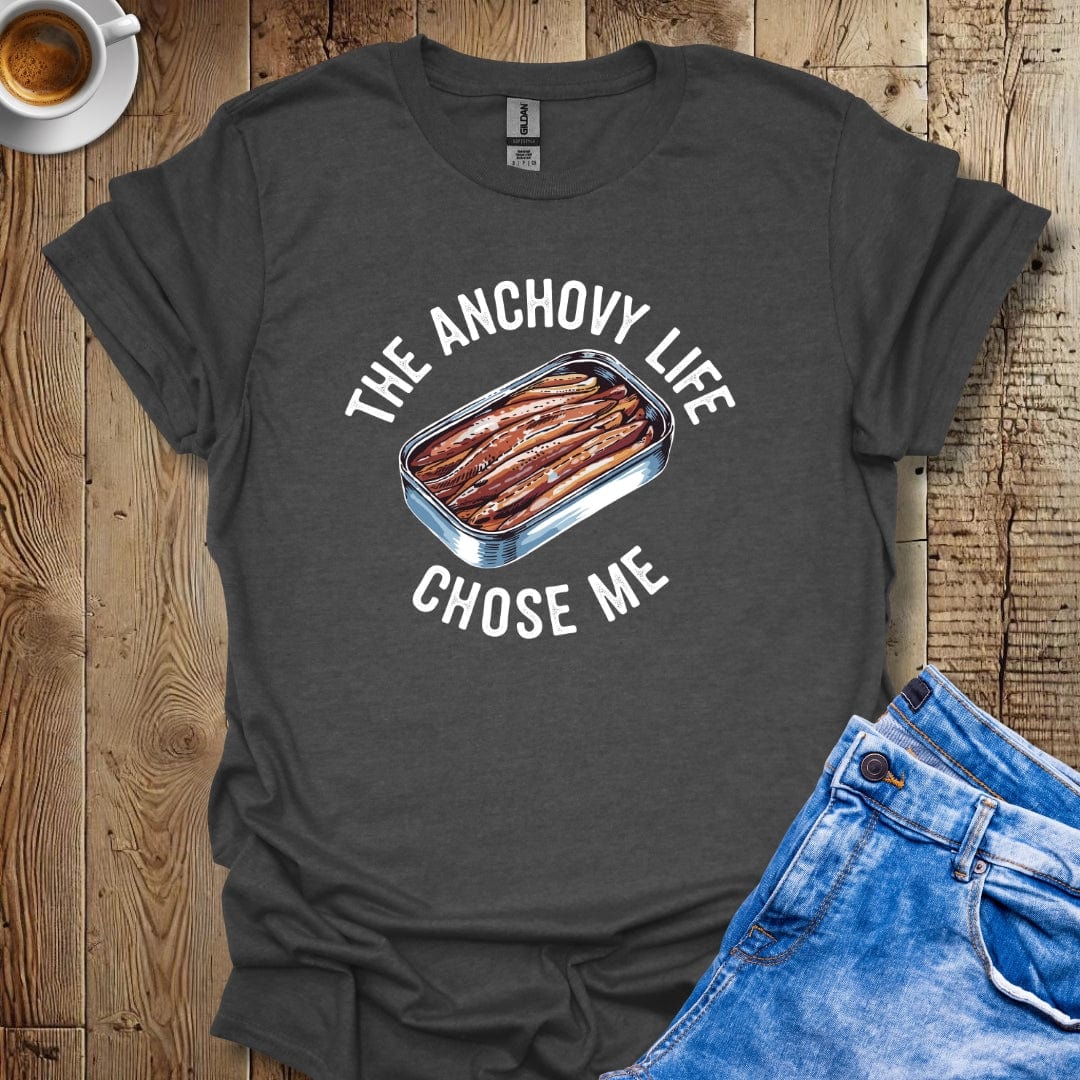 The Anchovy Life Chose Me T-shirt