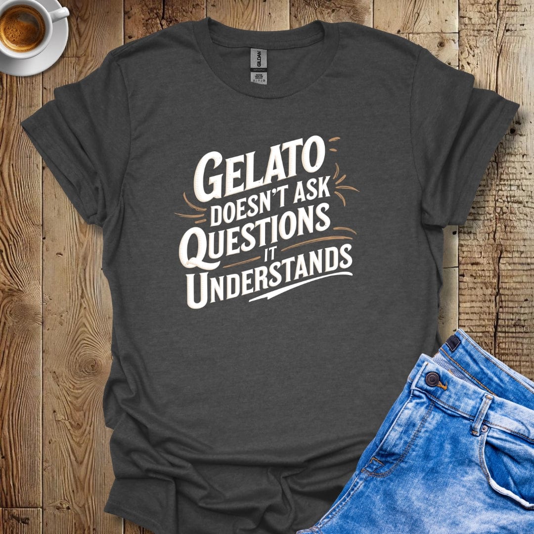 Gelato Doesn't Ask Questions It Understands T-shirt