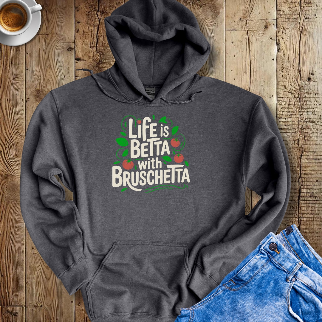Life Is Betta with Bruschetta Hoodie Sweatshirt