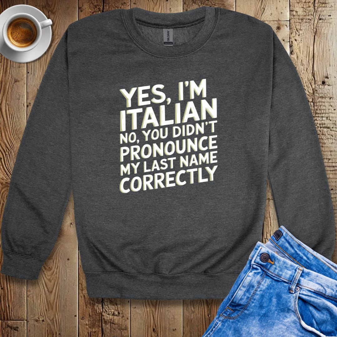 You Didn't Pronounce My Italian Last Name Right Sweatshirt