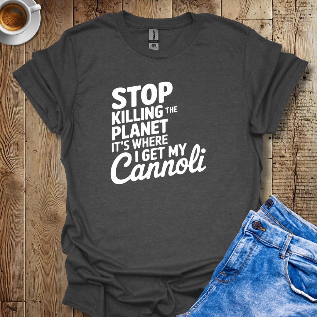 Stop Killing the Planet It's Where I Get My Cannoli T-shirt