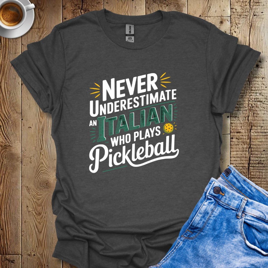 Never Underestimate an Italian Who Plays Pickleball T-Shirt