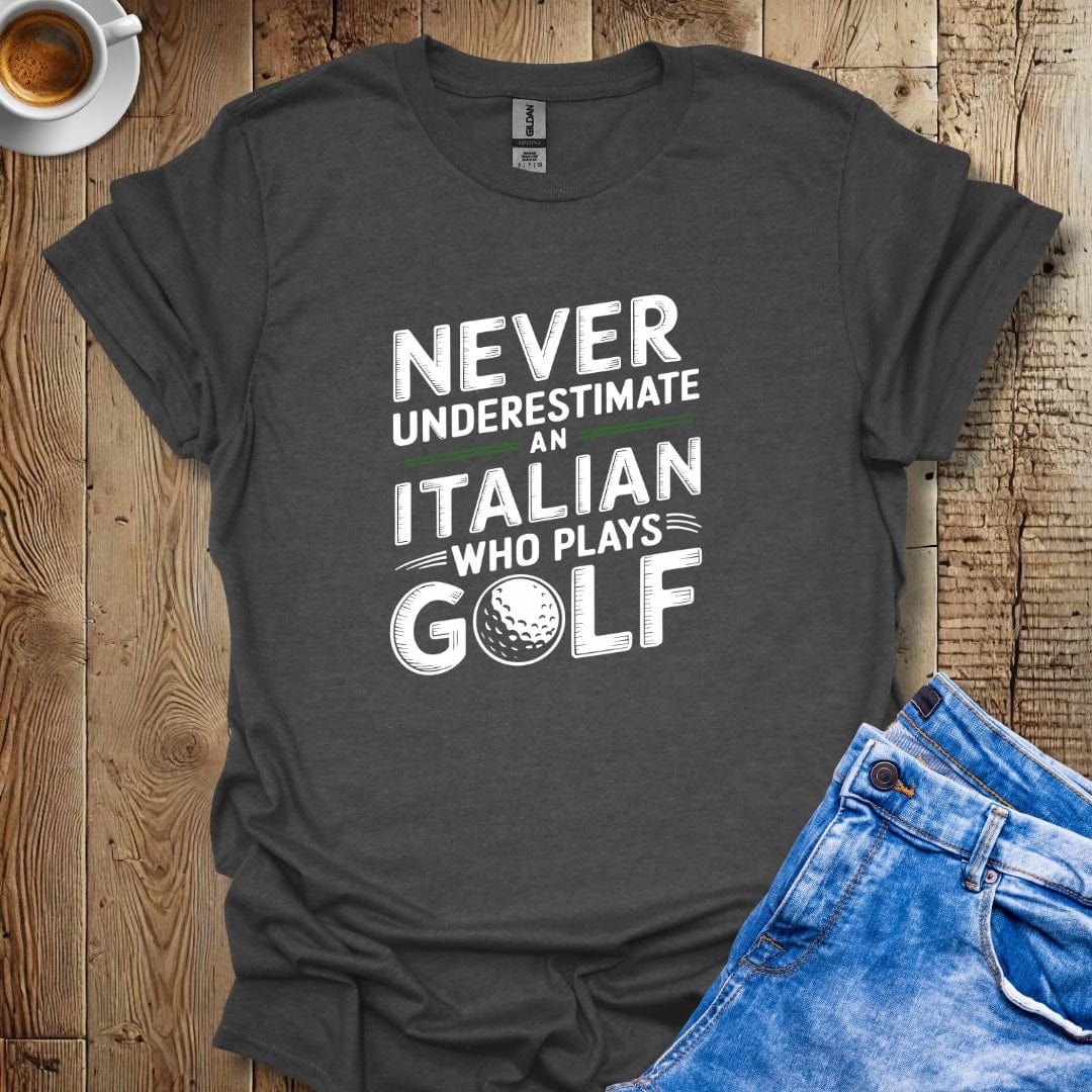 Never Underestimate an Italian Who Plays Golf T-Shirt