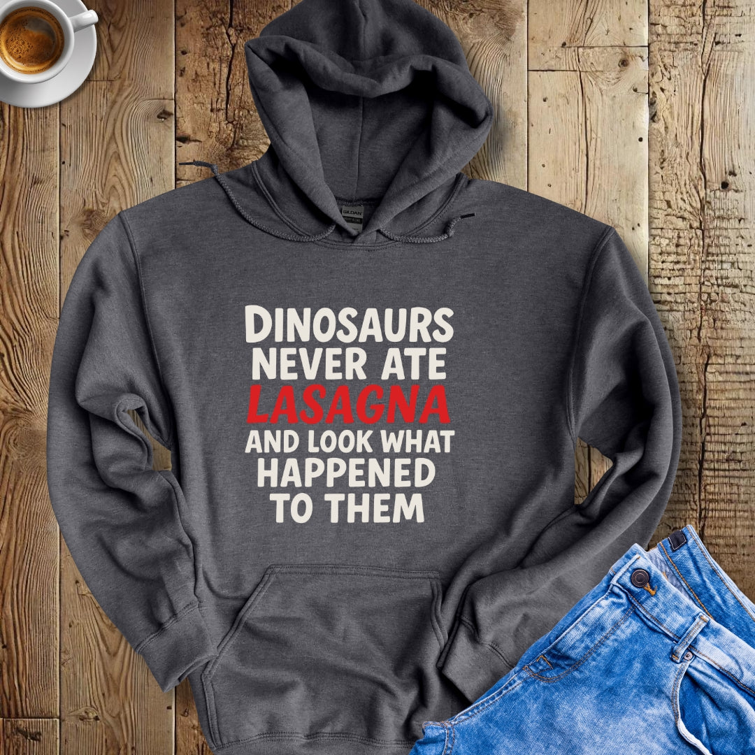 Dinosaurs Never Ate Lasagna Hoodie Sweatshirt
