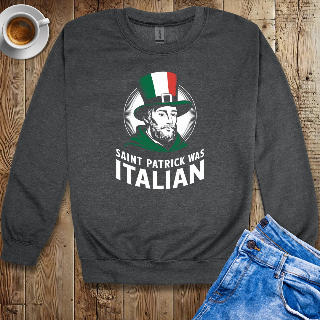 Saint Patrick Was Italian Irish Italian Sweatshirt