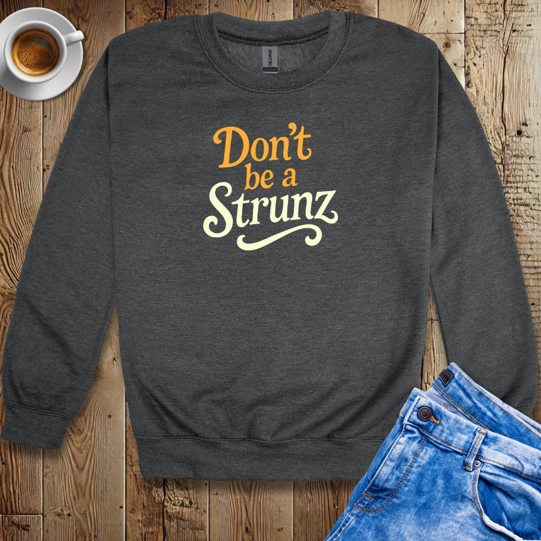 Don't be a Strunz Sweatshirt