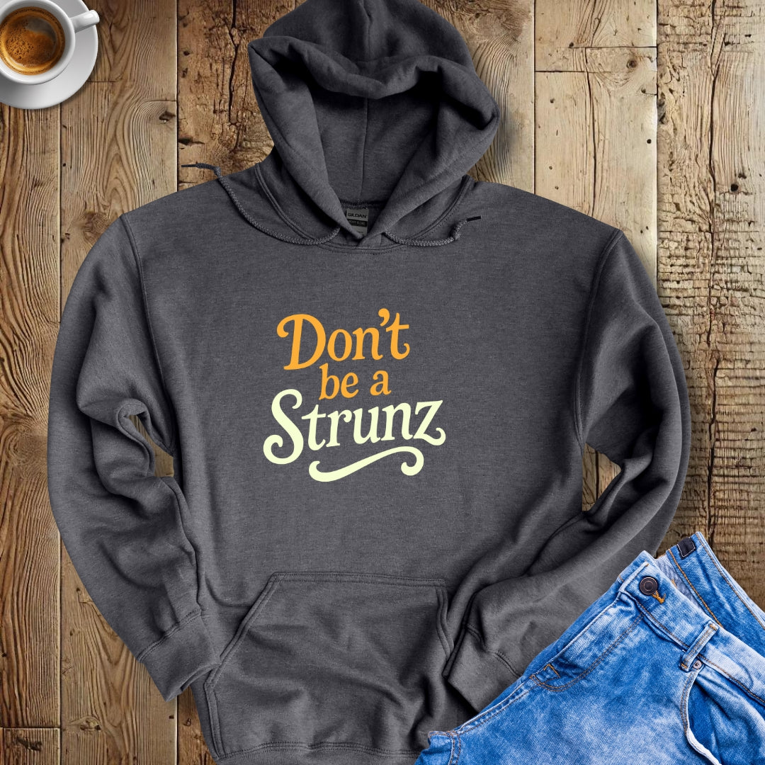 Don't be a Strunz Hoodie Sweatshirt
