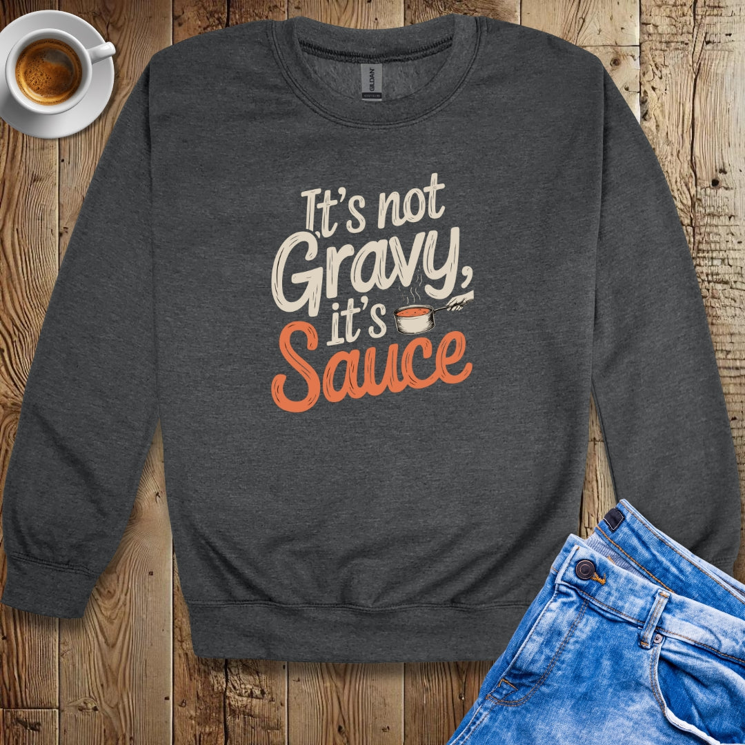 It's Not Gravy It's Sauce Sweatshirt