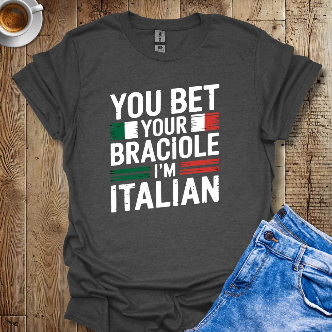 Funny You Bet Your Braciole I'm Italian Pride Distressed Style T-shirt
