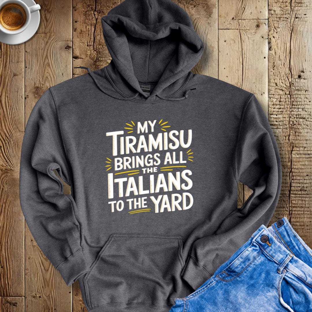 My Tiramisu Brings All the Italians to the Yard Hoodie Sweatshirt