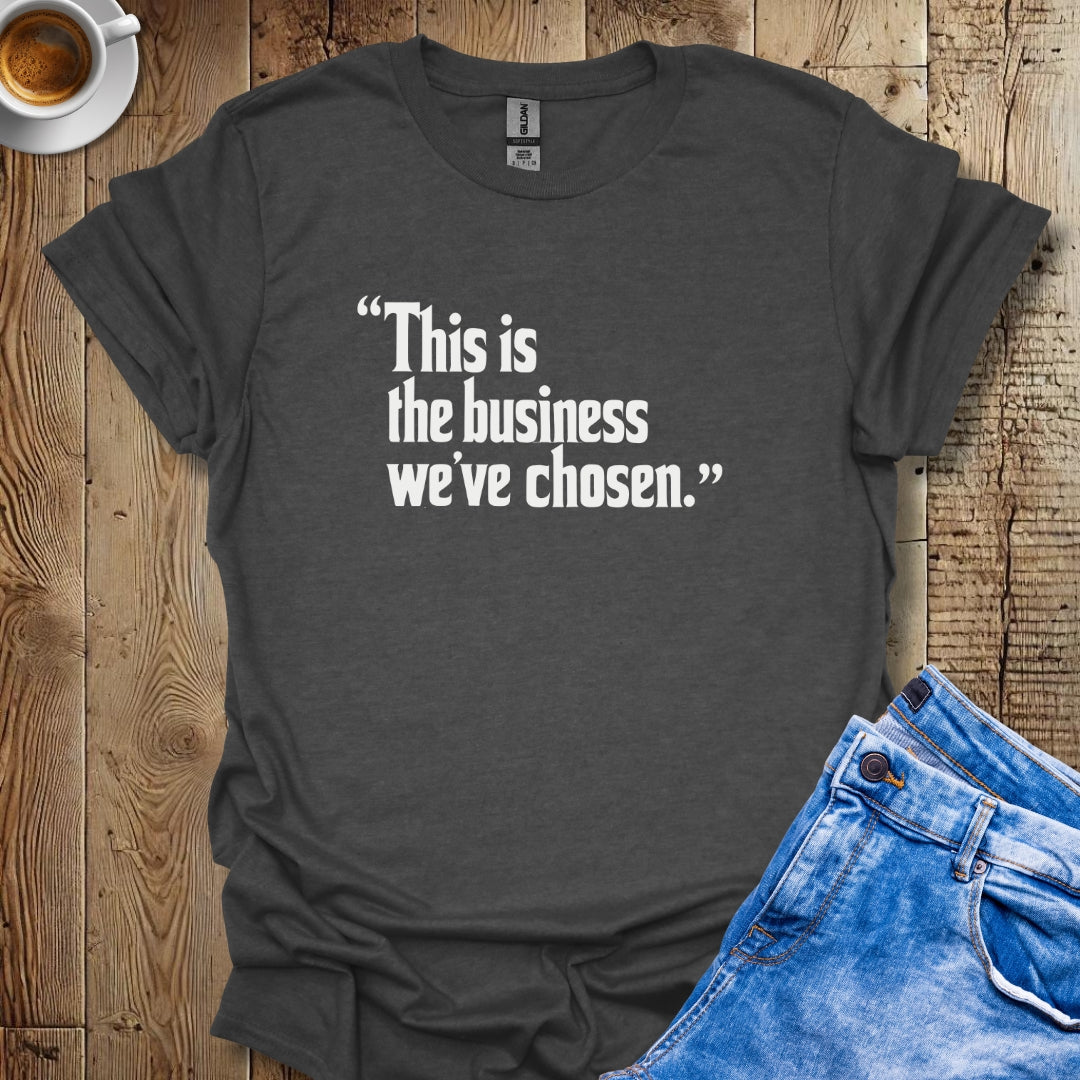 This is the Business We've Chosen Godfather Quote T-shirt