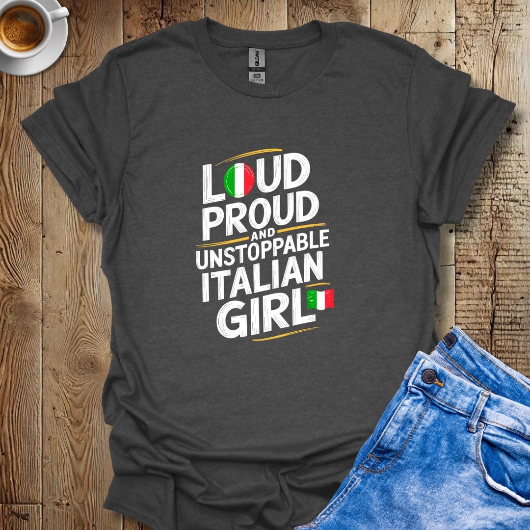 Loud Proud Unstoppable Italian Girl T-Shirt