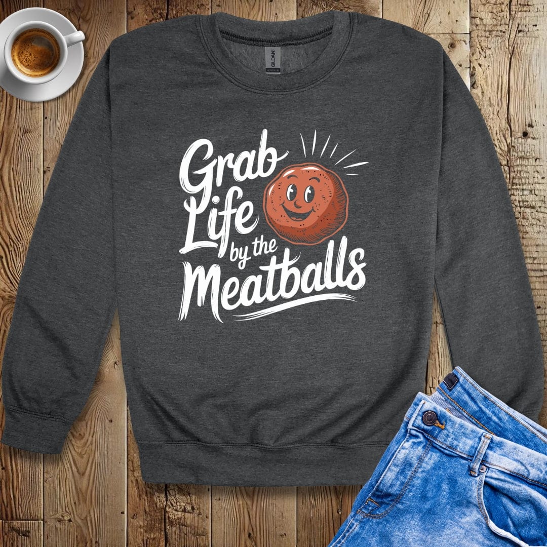Grab Life by the Meatballs Sweatshirt