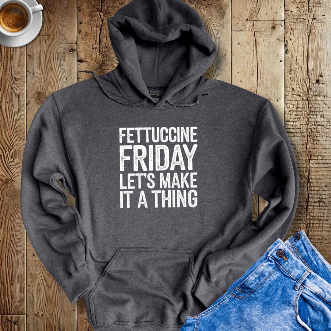 Fettuccine Friday Let's Make it a Thing Hoodie Sweatshirt