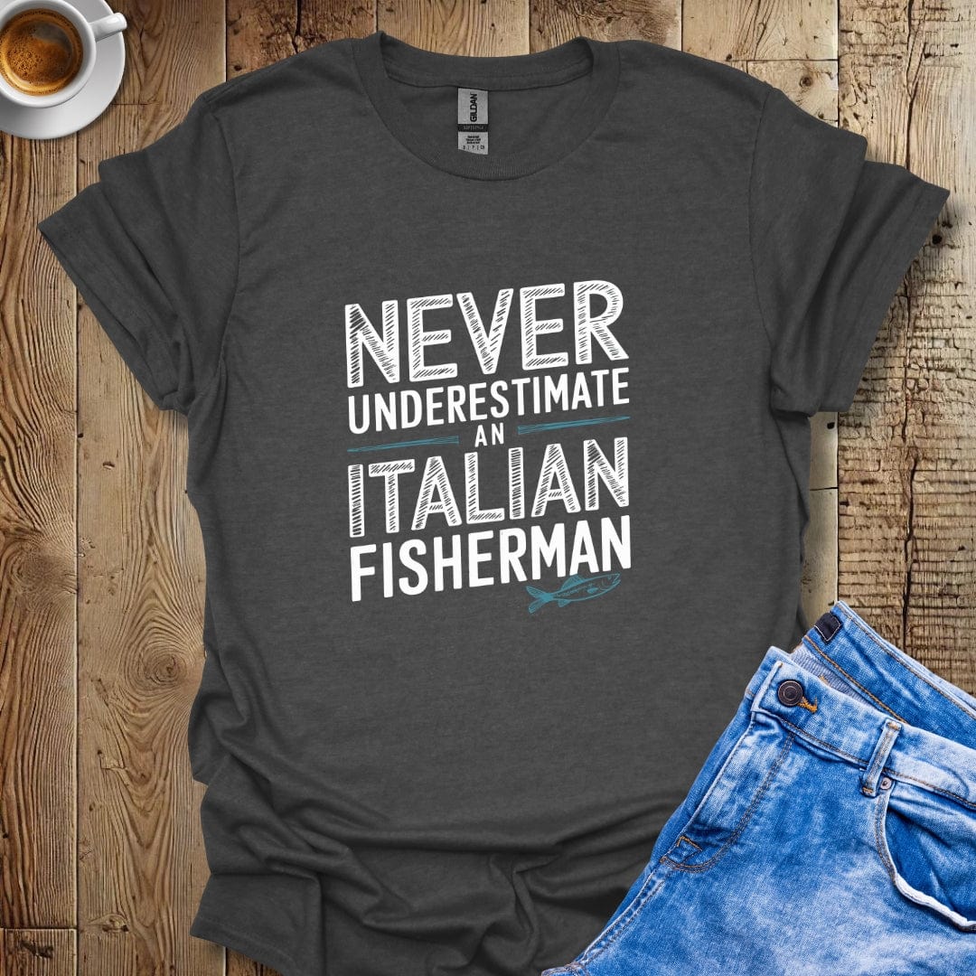 Never Underestimate an Italian Fisherman T-Shirt