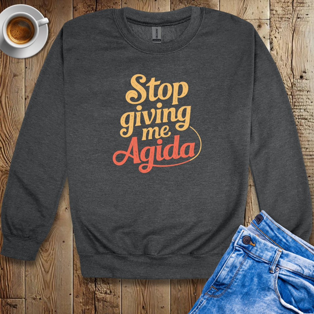 Stop Giving Me Agida Sweatshirt
